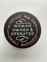 Load image into Gallery viewer, Minding My Own Woman Owned &amp; Operated Small Business Vinyl Sticker by Just Follow Your Art
