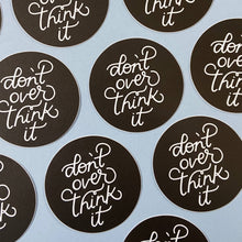 Load image into Gallery viewer, Don&#39;t Overthink It Vinyl Sticker by Just Follow Your Art
