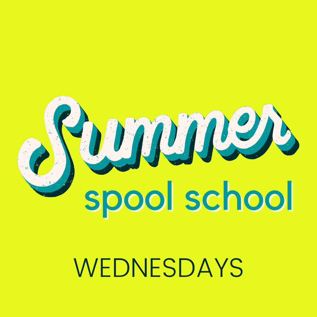 Summer Spool School: WEDNESDAYS