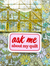 Load image into Gallery viewer, Ask Me about my quilt sticker