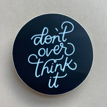 Load image into Gallery viewer, Don&#39;t Overthink It Vinyl Sticker by Just Follow Your Art
