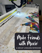 Load image into Gallery viewer, Make Friends with Moxie: A GROUP Longarm Refresher