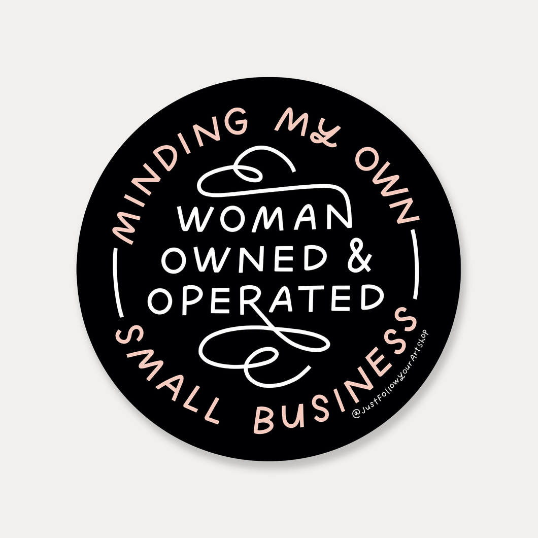 Minding My Own Woman Owned & Operated Small Business Vinyl Sticker by Just Follow Your Art