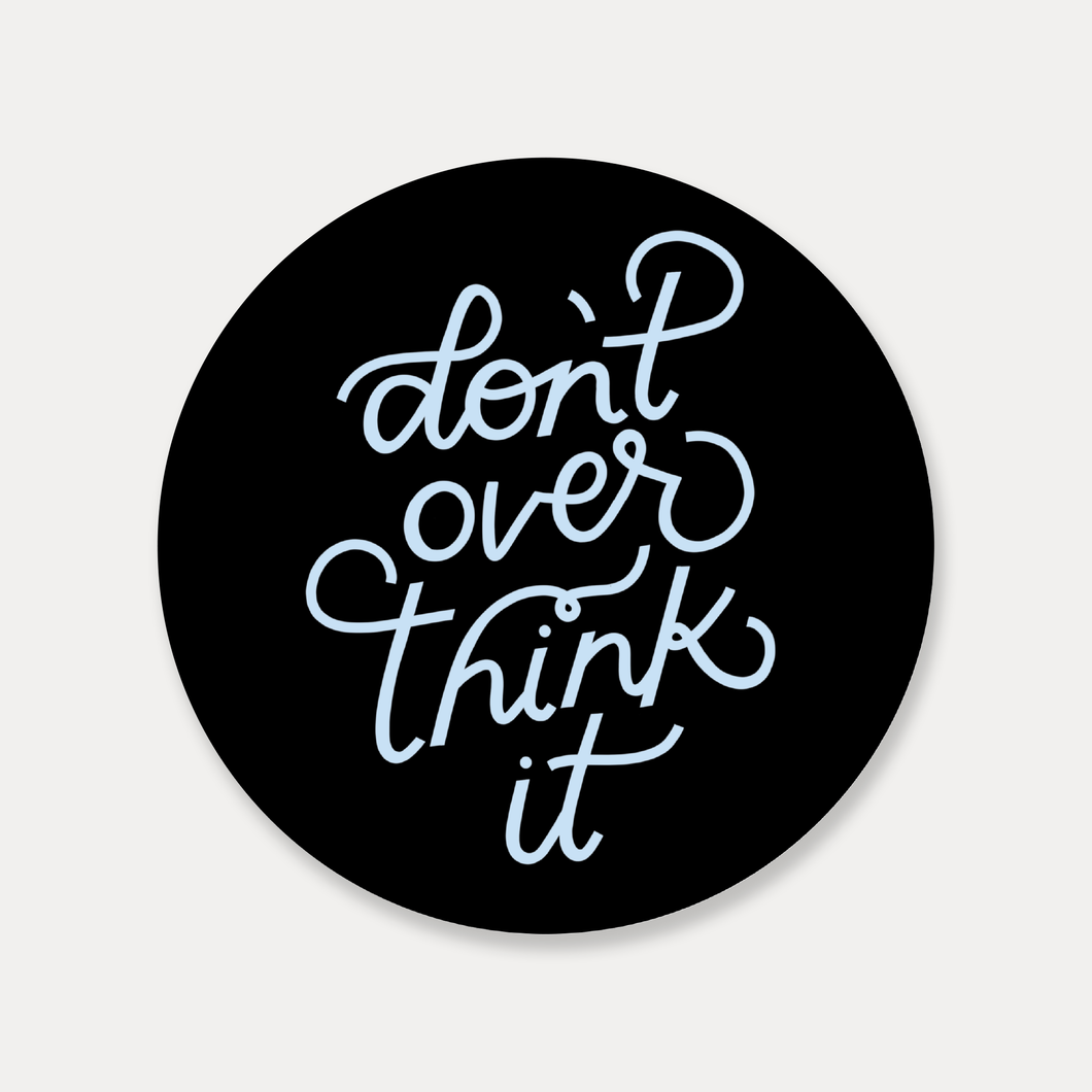 Don't Overthink It Vinyl Sticker by Just Follow Your Art