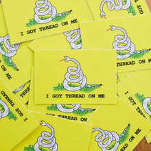 Load image into Gallery viewer, "I Got Thread On Me" Vinyl Sticker
