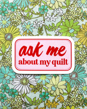 Load image into Gallery viewer, Ask Me about my quilt sticker
