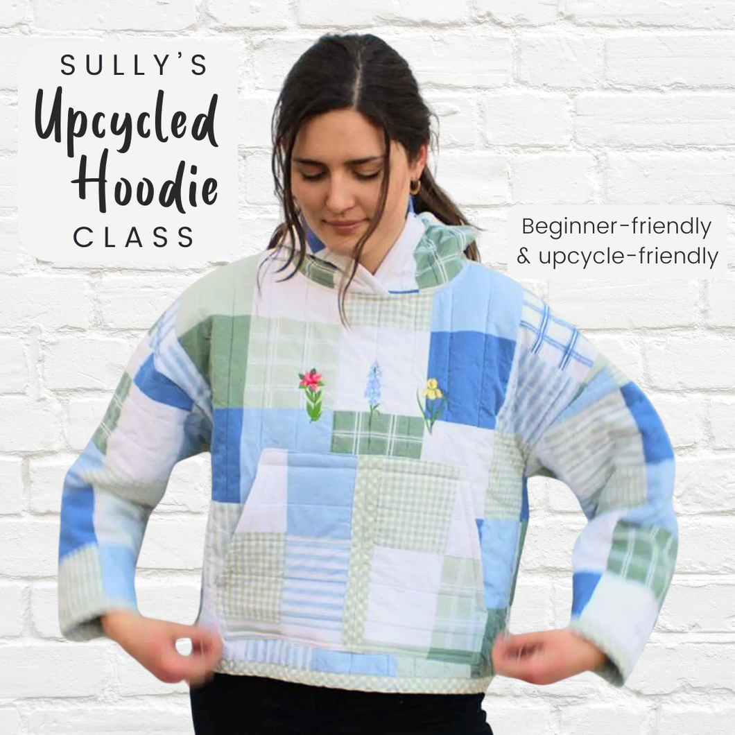 Beginning Garments - Sully's Upcycled Hoodie Class