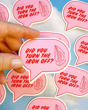 Load image into Gallery viewer, Did you turn the iron off? Vinyl Sticker by Feral Notions
