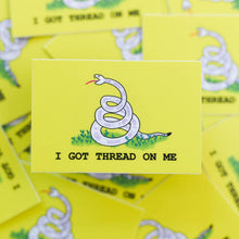 Load image into Gallery viewer, "I Got Thread On Me" Vinyl Sticker
