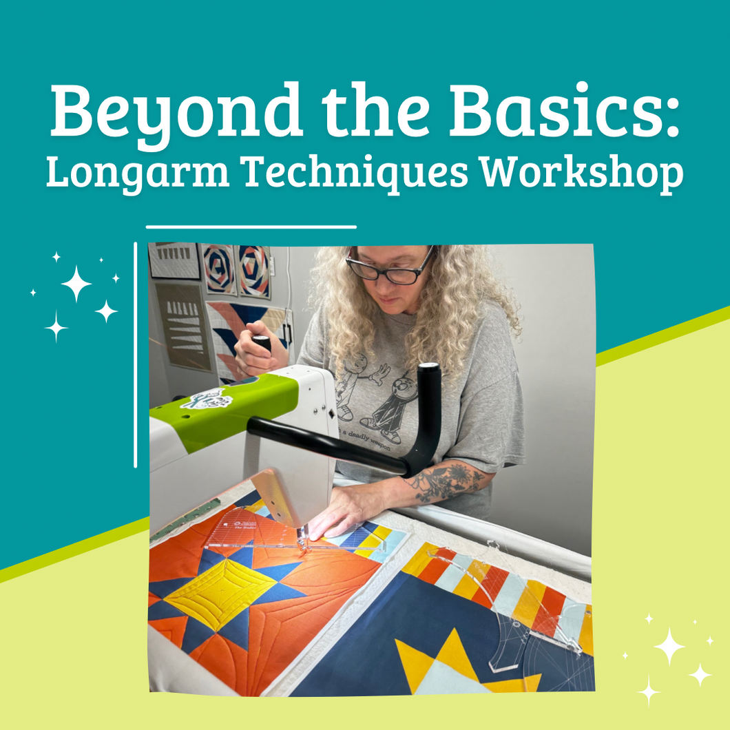 Beyond the Basics: Longarm Techniques Workshop