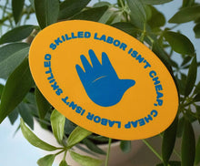 Load image into Gallery viewer, Skilled Labor isn't Cheap Vinyl Sticker
