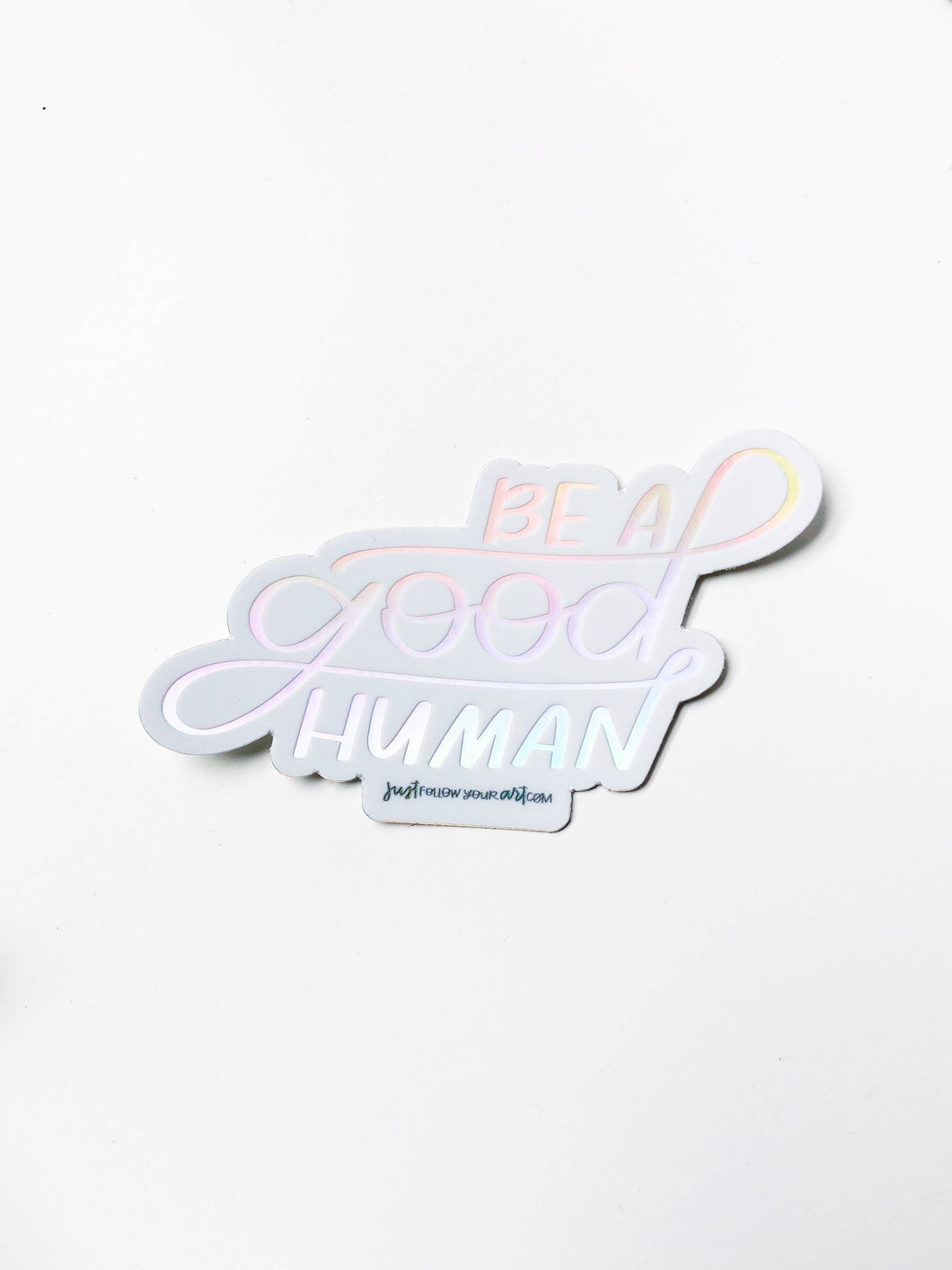 Be A Good Human Vinyl Holographic Sticker