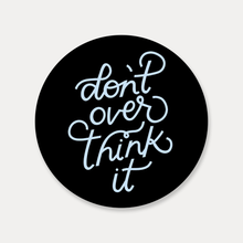 Load image into Gallery viewer, Don&#39;t Overthink It Sticker | Vinyl Sticker, Durable Stickers
